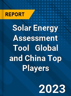 Solar Energy Assessment Tool Global and China Top Players Market