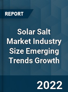 Solar Salt Market Industry Size Emerging Trends Growth