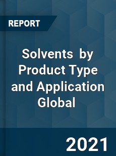 Solvents Market by Product Type and Application Global Market