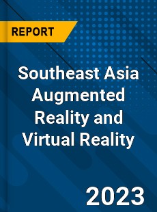 Southeast Asia Augmented Reality and Virtual Reality Market