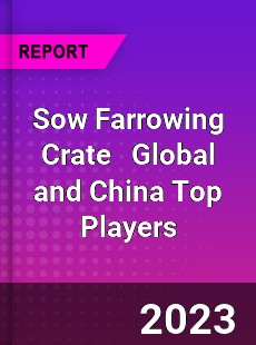 Sow Farrowing Crate Global and China Top Players Market