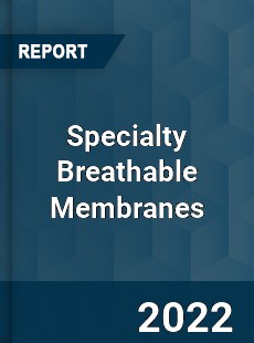 Specialty Breathable Membranes Market