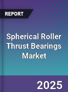 Spherical Roller Thrust Bearings Market