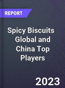 Spicy Biscuits Global and China Top Players Market