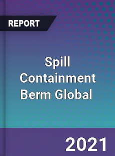Spill Containment Berm Global Market