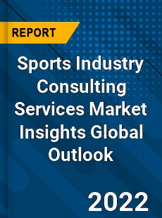 Sports Industry Consulting Services Market Insights Global Outlook