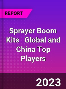 Sprayer Boom Kits Global and China Top Players Market