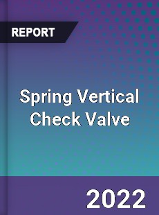 Spring Vertical Check Valve Market