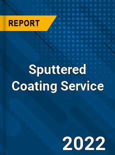 Sputtered Coating Service Market