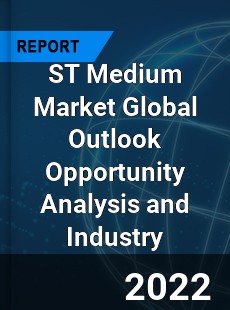 ST Medium Market Global Outlook Opportunity Analysis and Industry