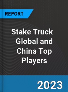 Stake Truck Global and China Top Players Market
