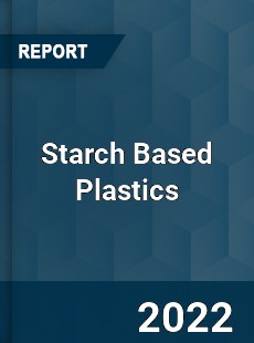 Starch Based Plastics Market