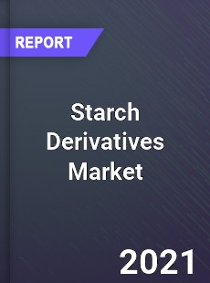 Starch Derivatives Market