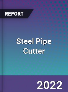 Steel Pipe Cutter Market