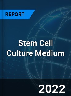 Stem Cell Culture Medium Market