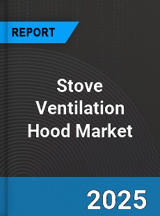Stove Ventilation Hood Market