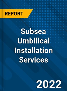 Subsea Umbilical Installation Services Market