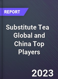 Substitute Tea Global and China Top Players Market