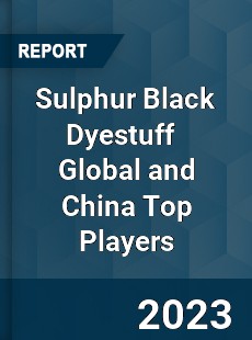 Sulphur Black Dyestuff Global and China Top Players Market