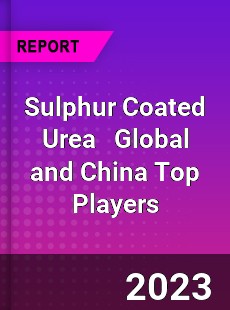 Sulphur Coated Urea Global and China Top Players Market