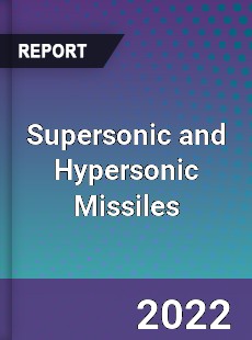 Supersonic and Hypersonic Missiles Market