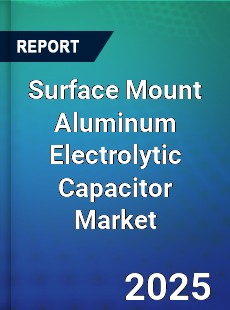 Surface Mount Aluminum Electrolytic Capacitor Global and China Top Players Market