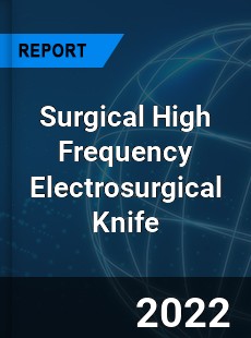 Surgical High Frequency Electrosurgical Knife Market