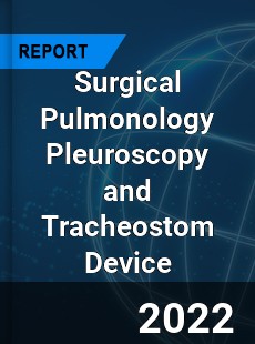 Surgical Pulmonology Pleuroscopy and Tracheostom Device Market