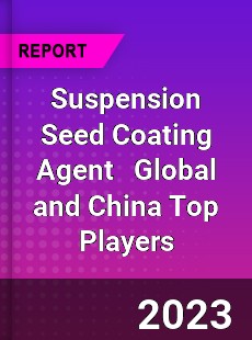 Suspension Seed Coating Agent Global and China Top Players Market