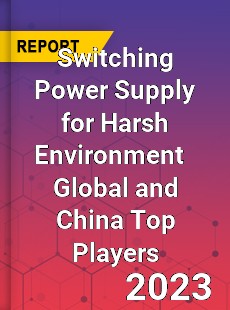 Switching Power Supply for Harsh Environment Global and China Top Players Market