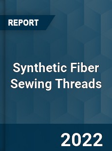 Synthetic Fiber Sewing Threads Market