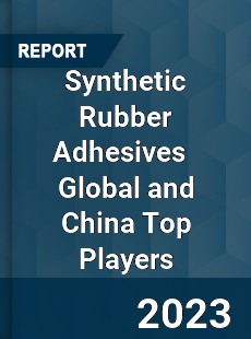 Synthetic Rubber Adhesives Global and China Top Players Market