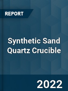 Synthetic Sand Quartz Crucible Market