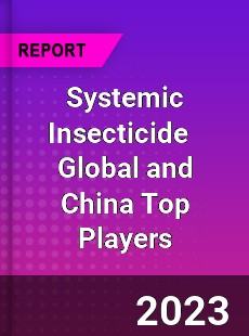 Systemic Insecticide Global and China Top Players Market