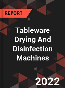 Tableware Drying And Disinfection Machines Market