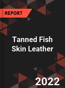 Tanned Fish Skin Leather Market