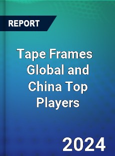 Tape Frames Global and China Top Players Market