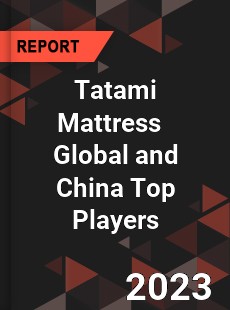 Tatami Mattress Global and China Top Players Market