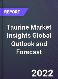Taurine Market Insights Global Outlook and Forecast