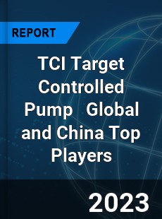 TCI Target Controlled Pump Global and China Top Players Market