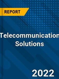 Telecommunication Solutions Market