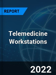 Telemedicine Workstations Market