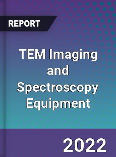 TEM Imaging and Spectroscopy Equipment Market