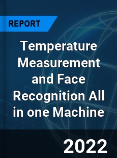 Temperature Measurement and Face Recognition All in one Machine Market
