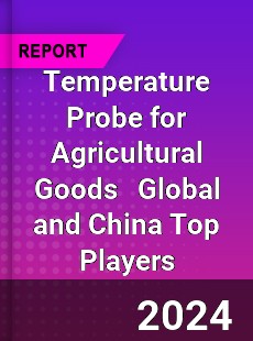Temperature Probe for Agricultural Goods Global and China Top Players Market