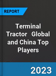 Terminal Tractor Global and China Top Players Market