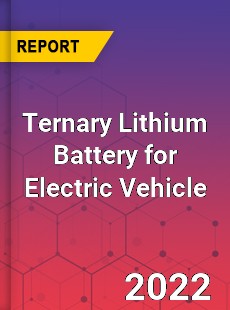 Ternary Lithium Battery for Electric Vehicle Market