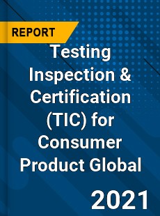 Testing Inspection & Certification for Consumer Product Market