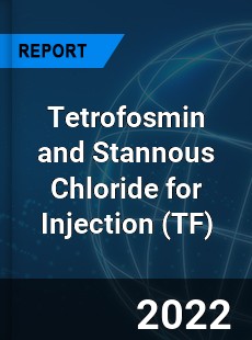 Tetrofosmin and Stannous Chloride for Injection Market