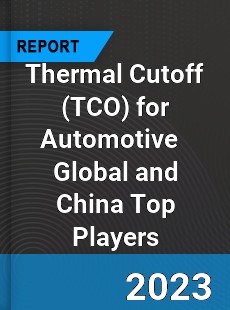Thermal Cutoff for Automotive Global and China Top Players Market